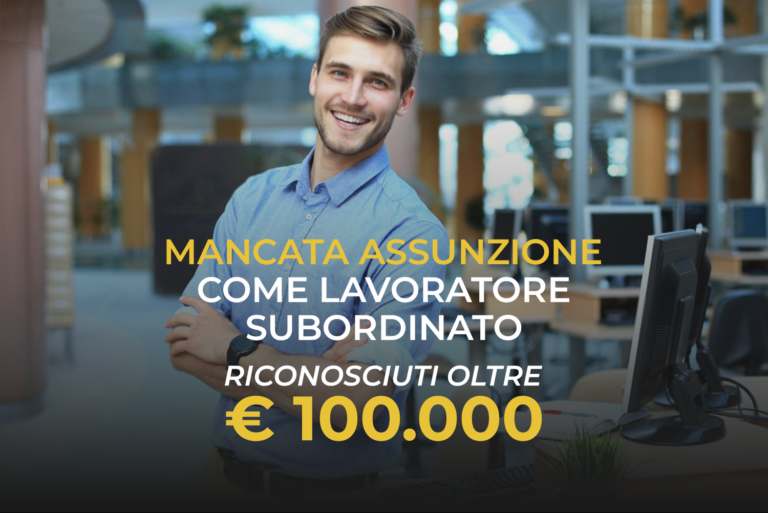 Mancata Assunzione Come Lavoratore Subordinato Riconosciuti Oltre € 100.000