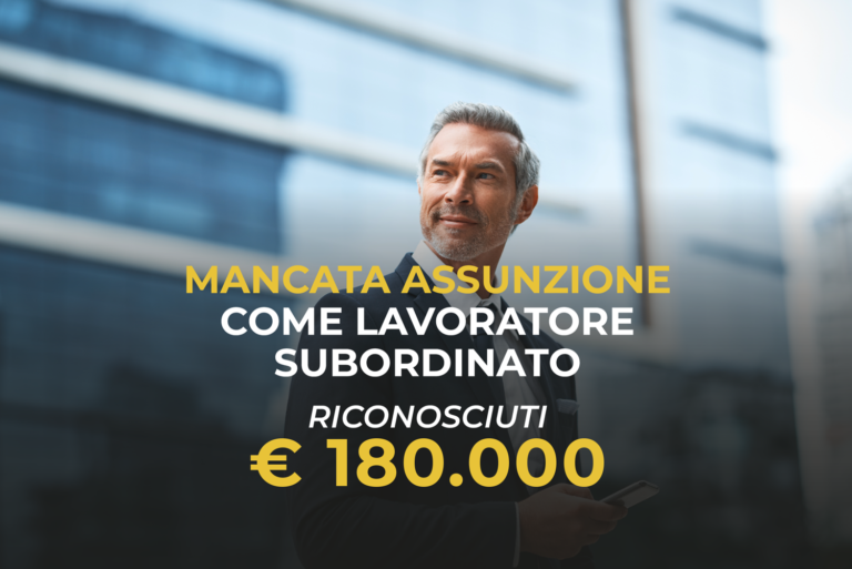 Mancata assunzione come lavoratore subordinato Riconosciuti € 180.000
