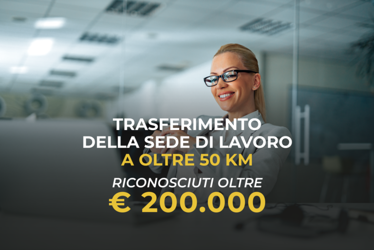 TRASFERIMENTO DELLA SEDE DI LAVORO A OLTRE 50 KM RICONOSCIUTI OLTRE € 200.000